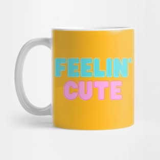 feelin' cute Mug